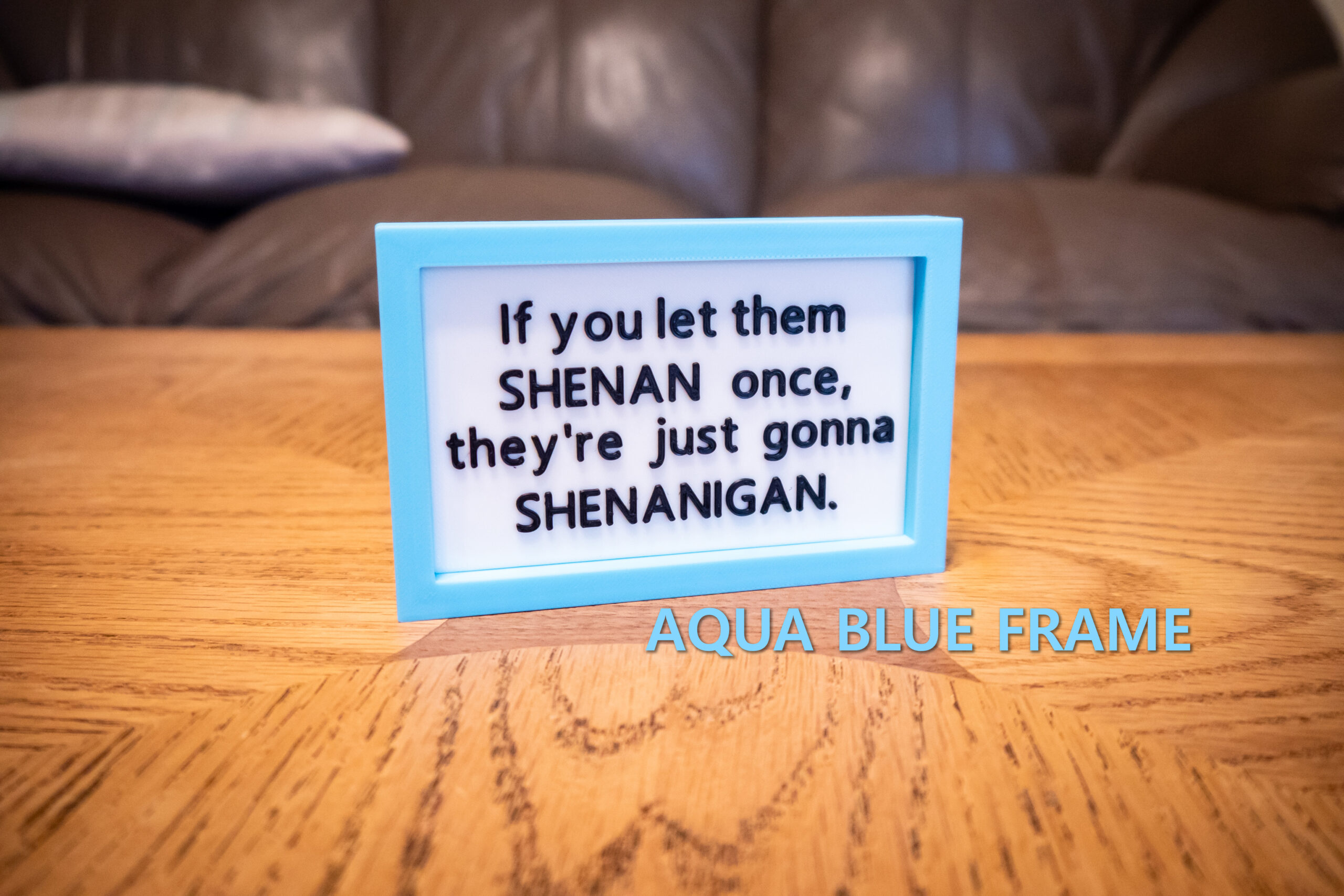 Funny 3D Printed Desk Sign: "If you let them SHENAN..." - Image 8