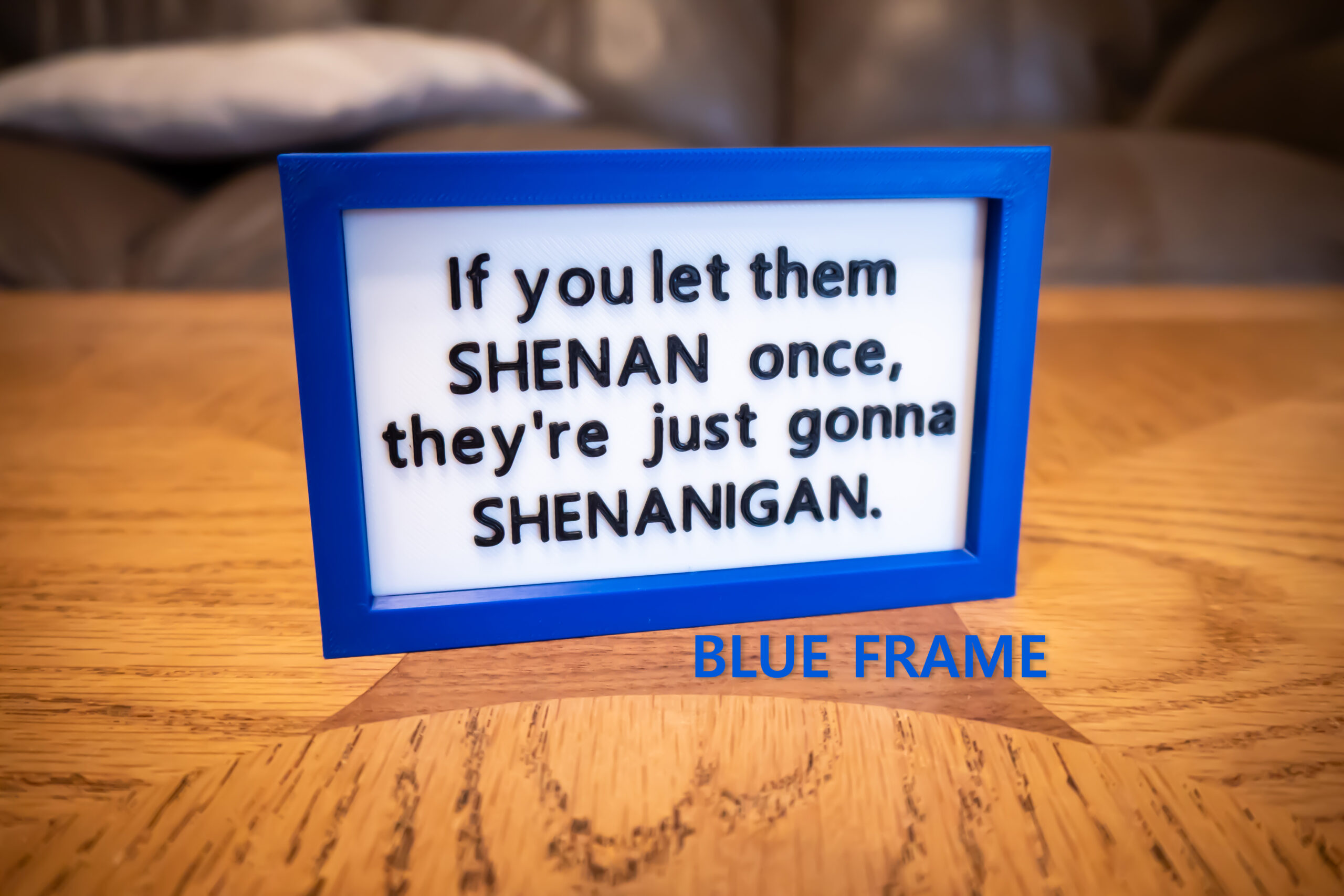 Funny 3D Printed Desk Sign: "If you let them SHENAN..." - Image 10
