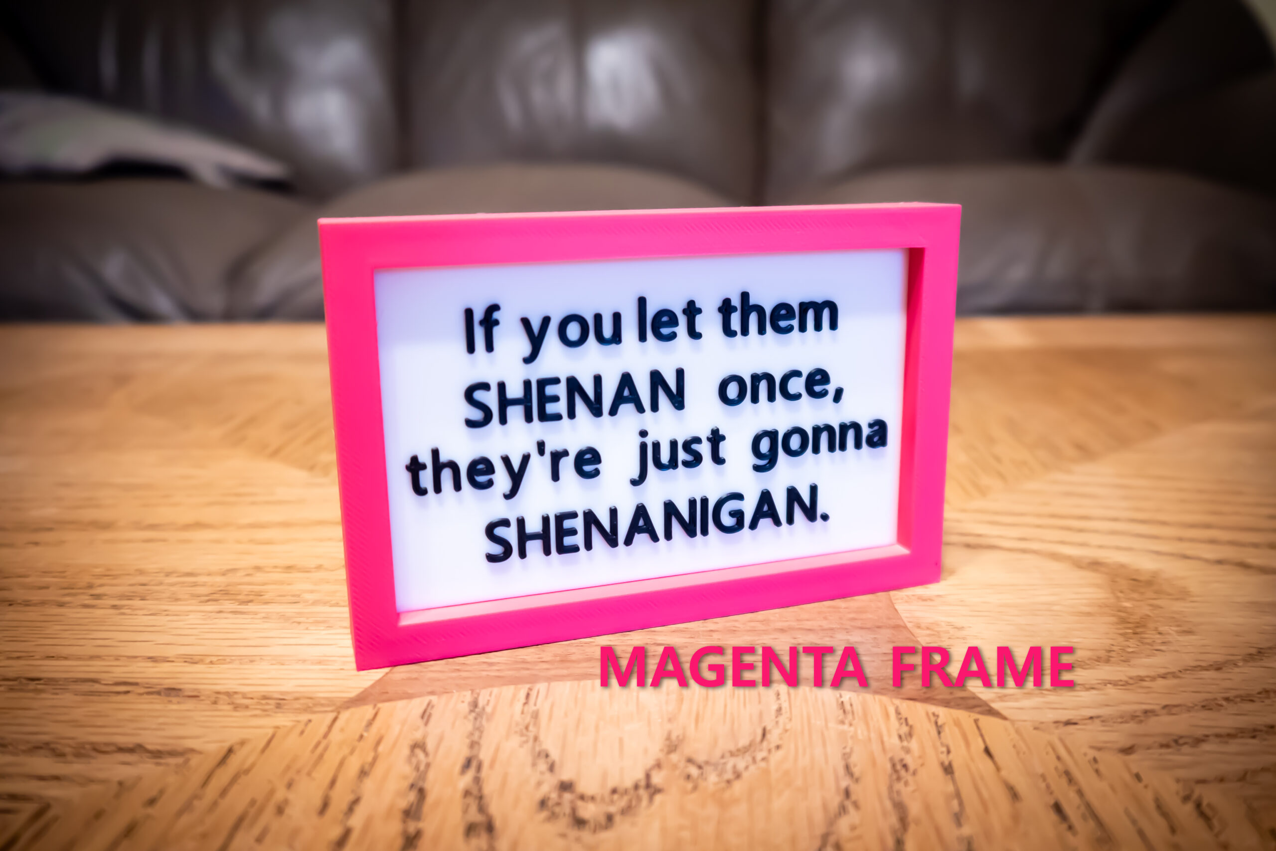 Funny 3D Printed Desk Sign: "If you let them SHENAN..." - Image 11