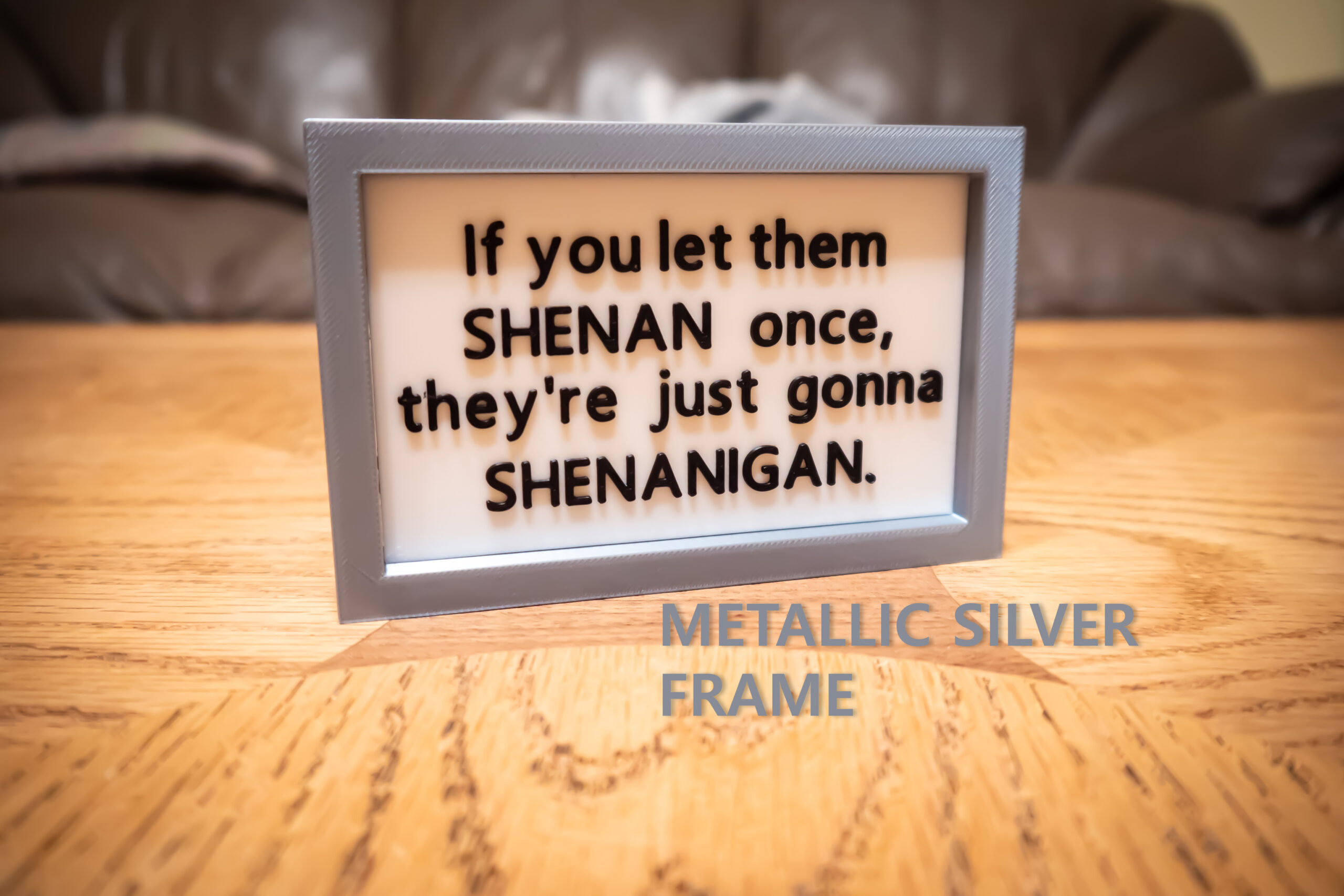 Funny 3D Printed Desk Sign: "If you let them SHENAN..." - Image 12