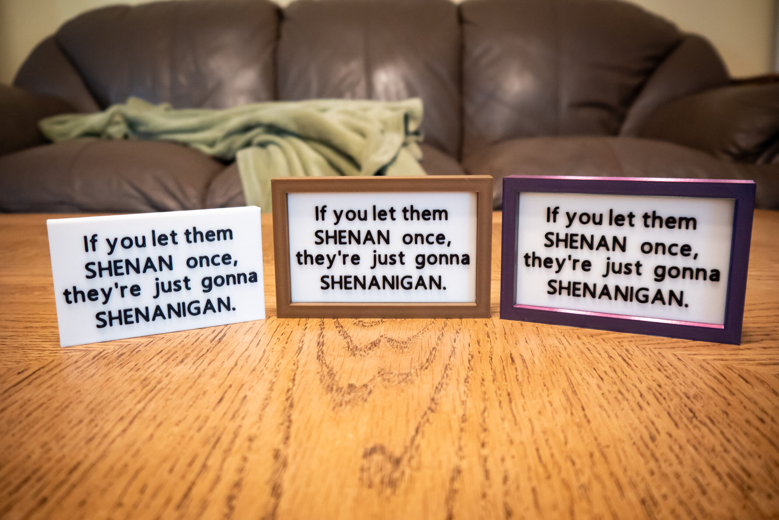 Funny 3D Printed Desk Sign: "If you let them SHENAN..." - Image 3