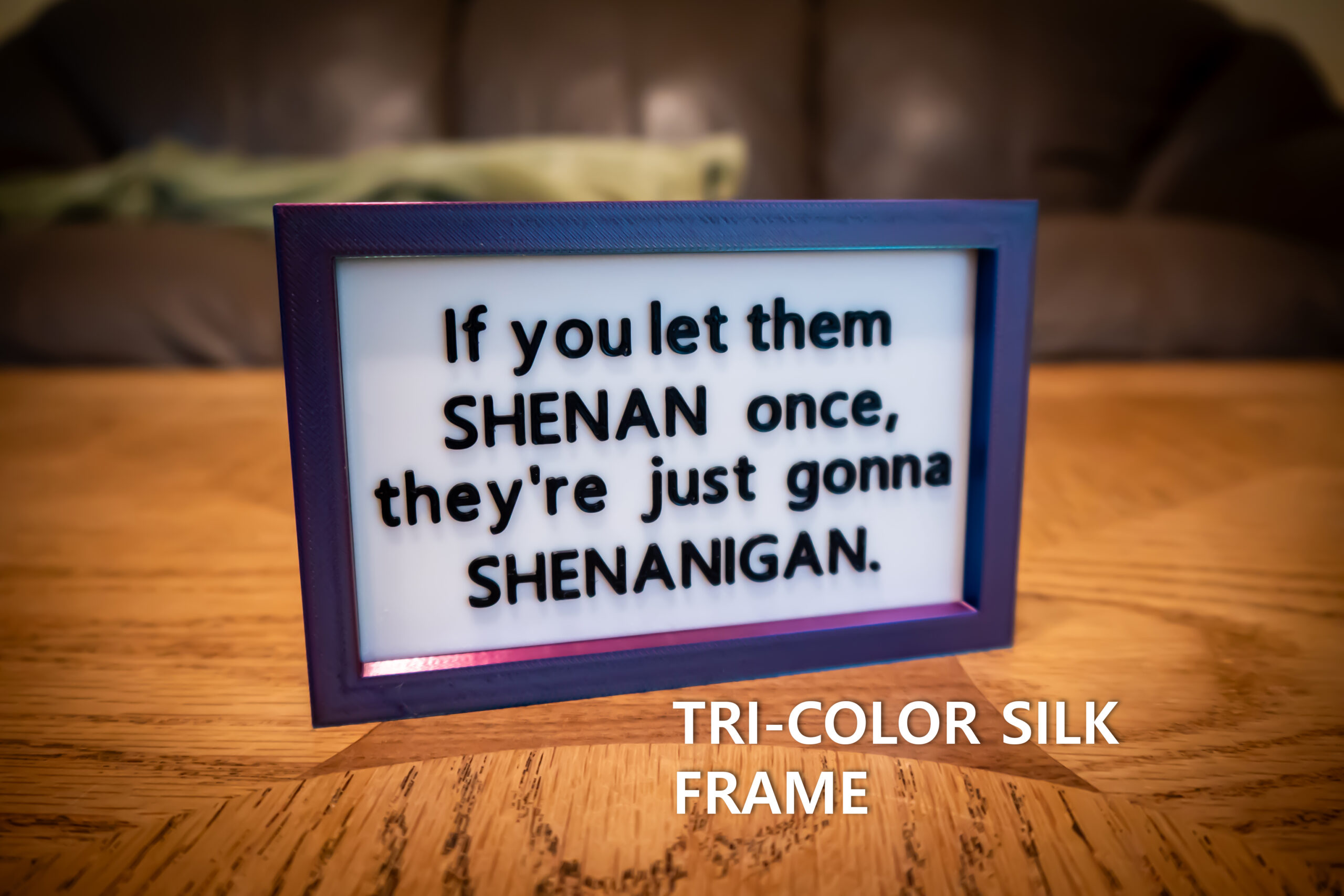 Funny 3D Printed Desk Sign: "If you let them SHENAN..." - Image 7